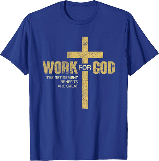 Work For God The Retirement Benefits Are Great T-Shirt - T-Shirt | Royal