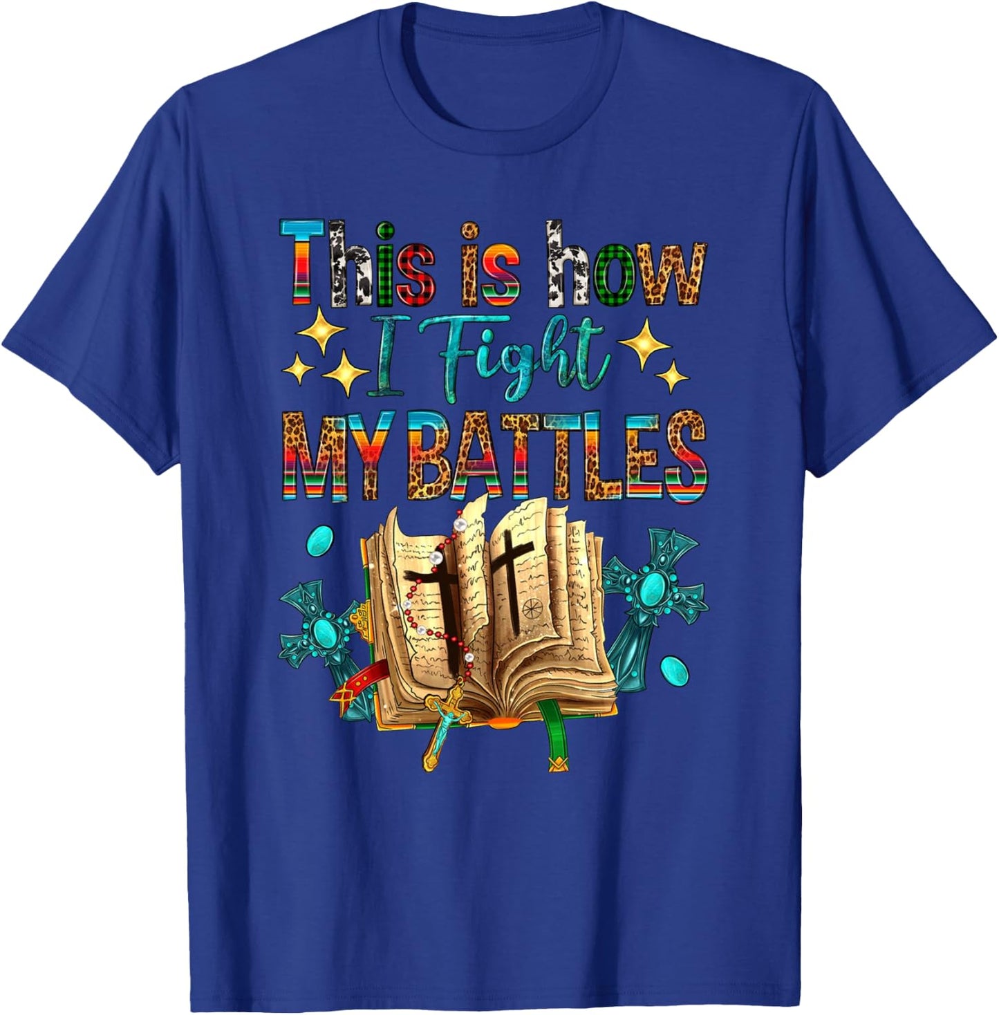 This Is How I Fight My Battles Bible Jesus Christian Cross T-Shirt - T-Shirt | Royal