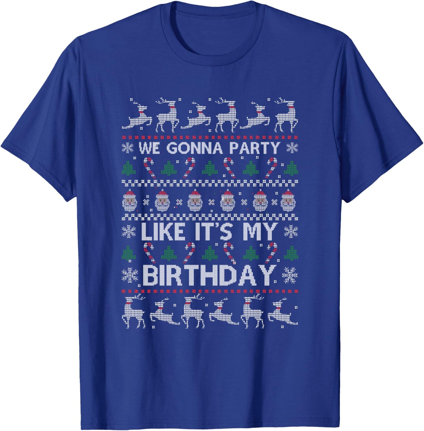 Christmas Is My Birthday Xmas Ugly Christmas Sweater T-Shirt - T-Shirt | Royal