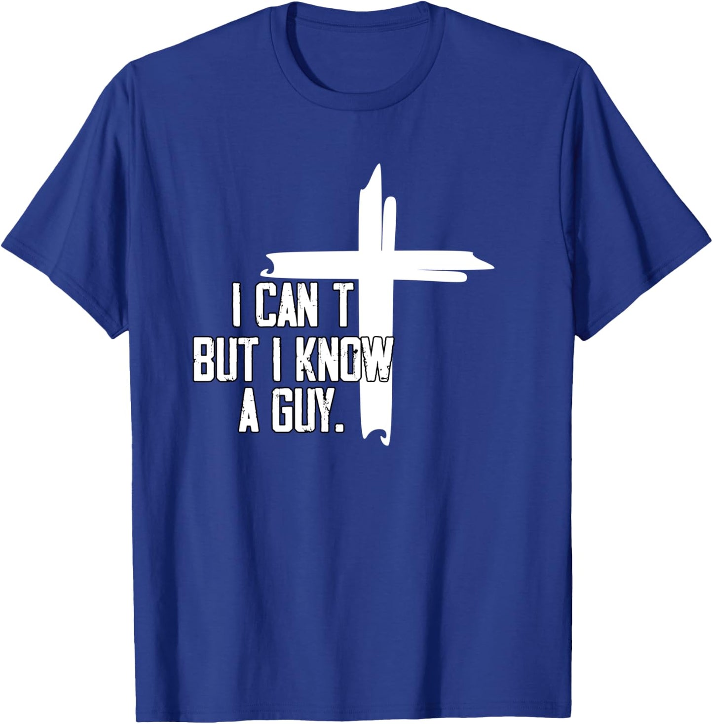 I Can't But I Know A Guy Jesus Cross T-Shirt - T-Shirt | Royal