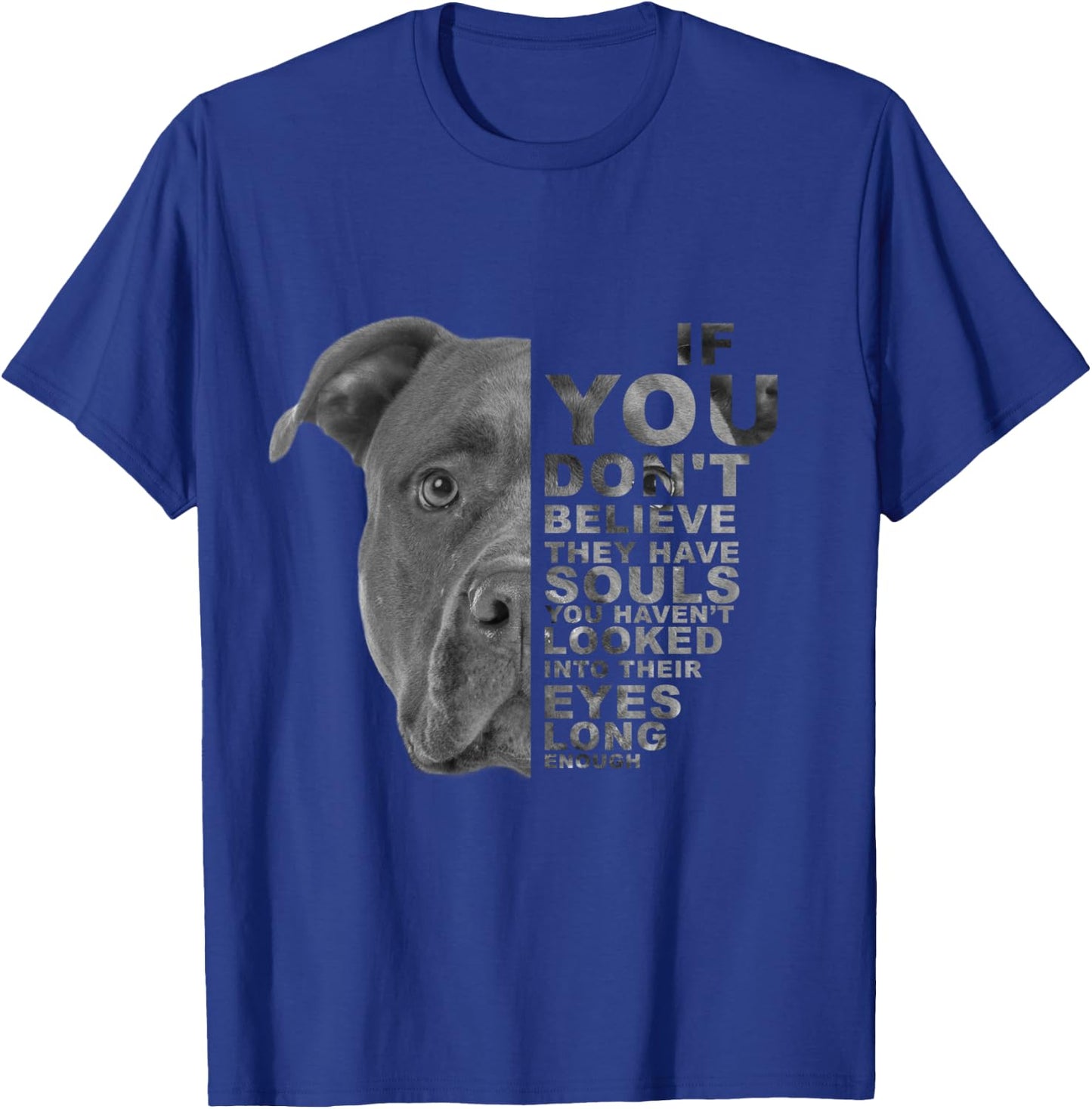 If You Don't Believe They Have Souls Puppy Pitbull Dog Art T-Shirt - T-Shirt | Royal