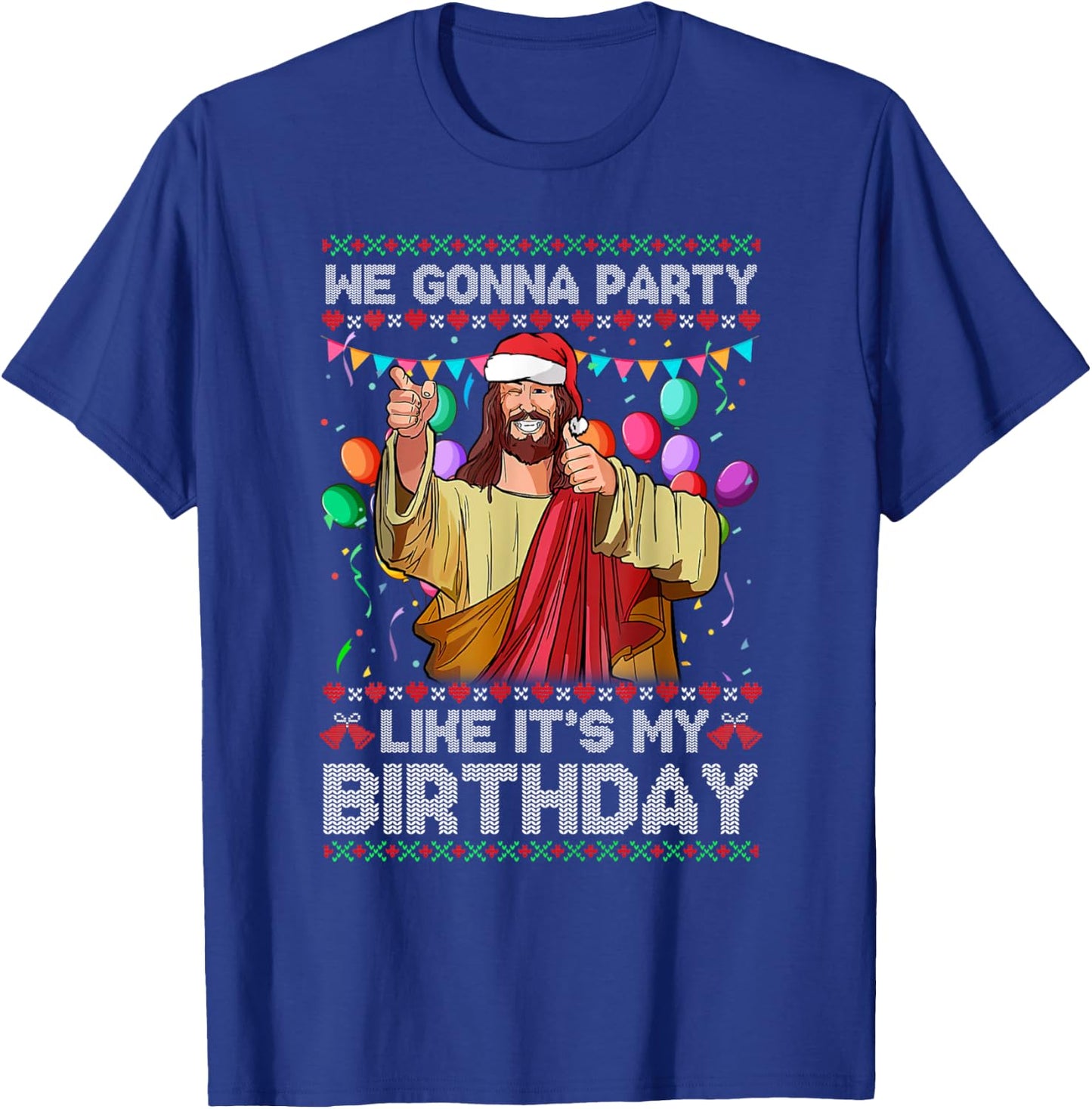 We Gonna Party Like It's My Birthday Ugly Christmas Sweater T-Shirt - T-Shirt | Royal