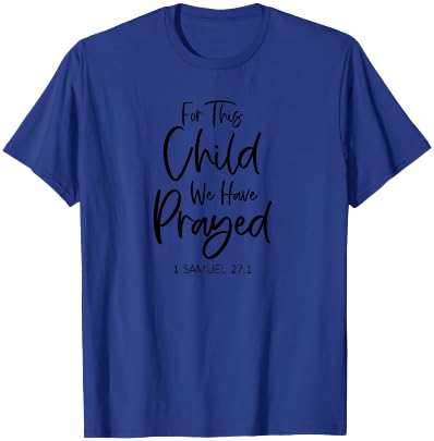 For This Child We Have Prayed 1 Samuel 27:1 Scripture Bible T-Shirt - T-Shirt | Royal