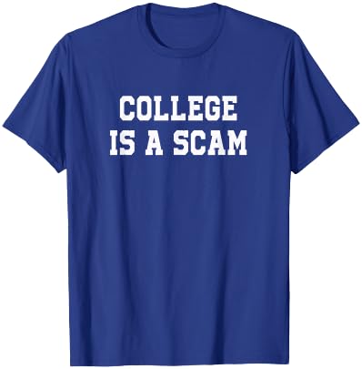 College is a Scam T-Shirt - T-Shirt | Royal