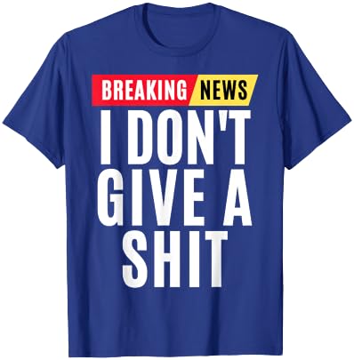 Vintage Breaking News I Dont Give A Shit Funny T-Shirt - T-Shirt | Royal