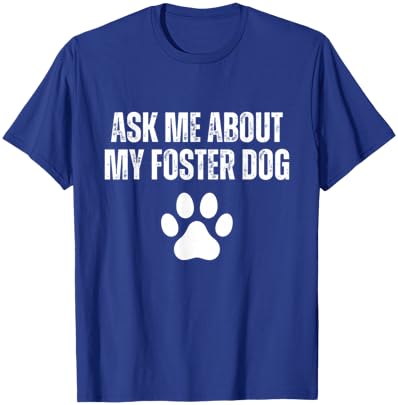 Ask Me About My Foster Dog Animal Rescue Foster Dog Mom T-Shirt - T-Shirt | Royal