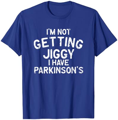 I'm not getting jiggy I have parkinson's - parkinsons T-Shirt - T-Shirt | Royal