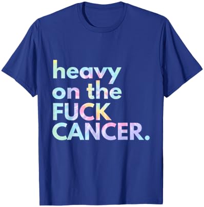 Matching Tie Dye Gift Heavy On The Fuck Cancer Black -Adults Small Classic Fit Short Sleeve Modern Collarless U-Neck Cancer Awareness T-Shirt - T-Shirt | Royal