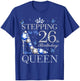 Stepping Into My 26th Birthday Like A Queen 26 Years Old T-Shirt - T-Shirt | Royal