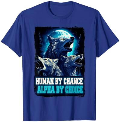 Wolf Human By Chance Alpha By Choice T-Shirt - T-Shirt | Royal