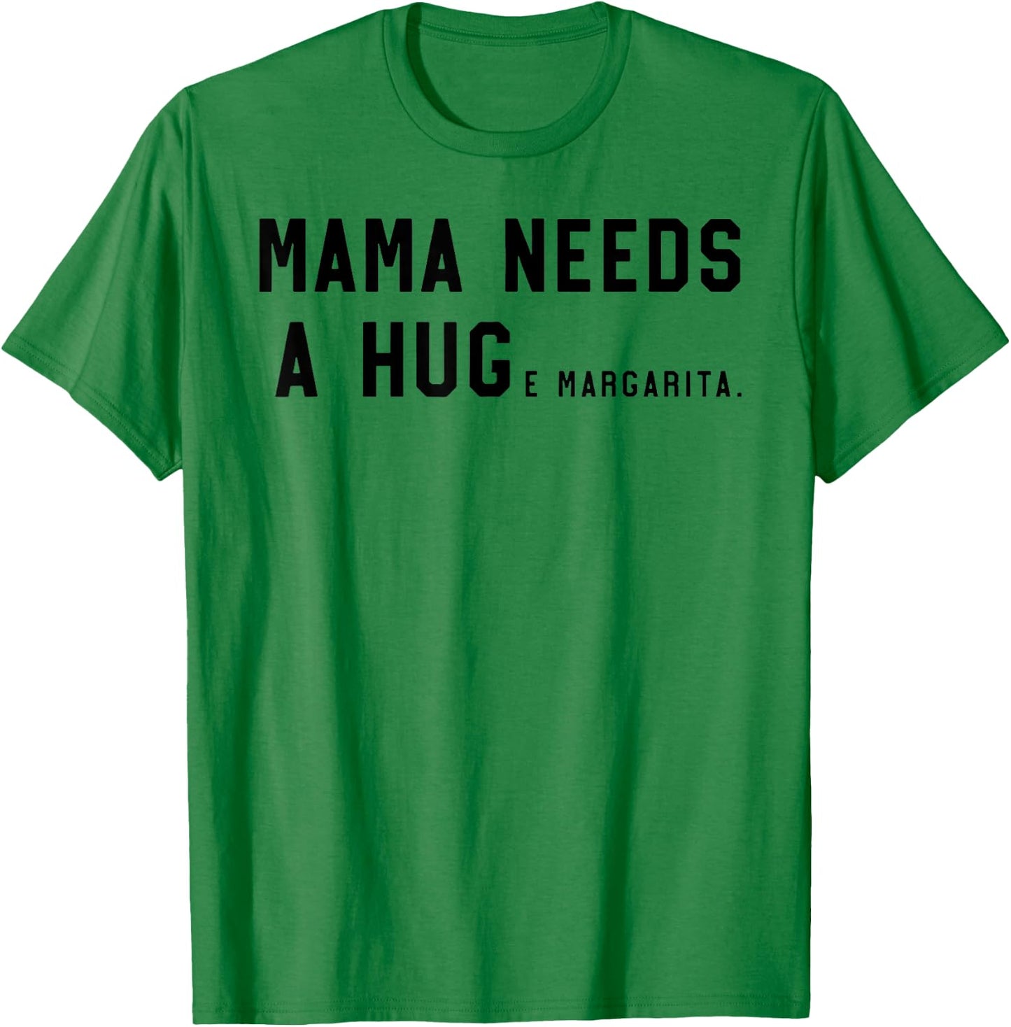 Mama Needs A Huge Margarita T-Shirt - T-Shirt | Irish Green