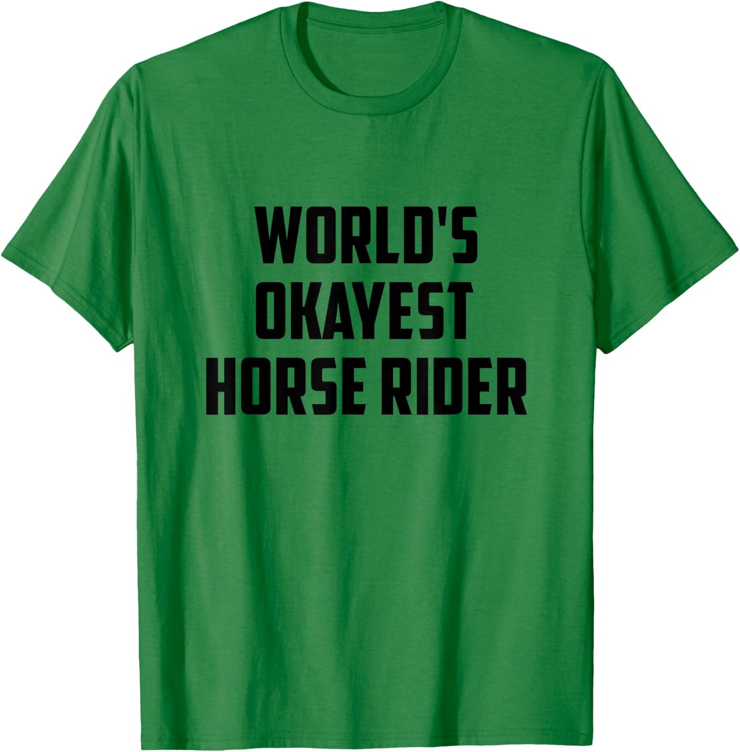 World's Okayest Horse Rider Equestrian Riding Horse Lover T-Shirt - T-Shirt | Irish Green