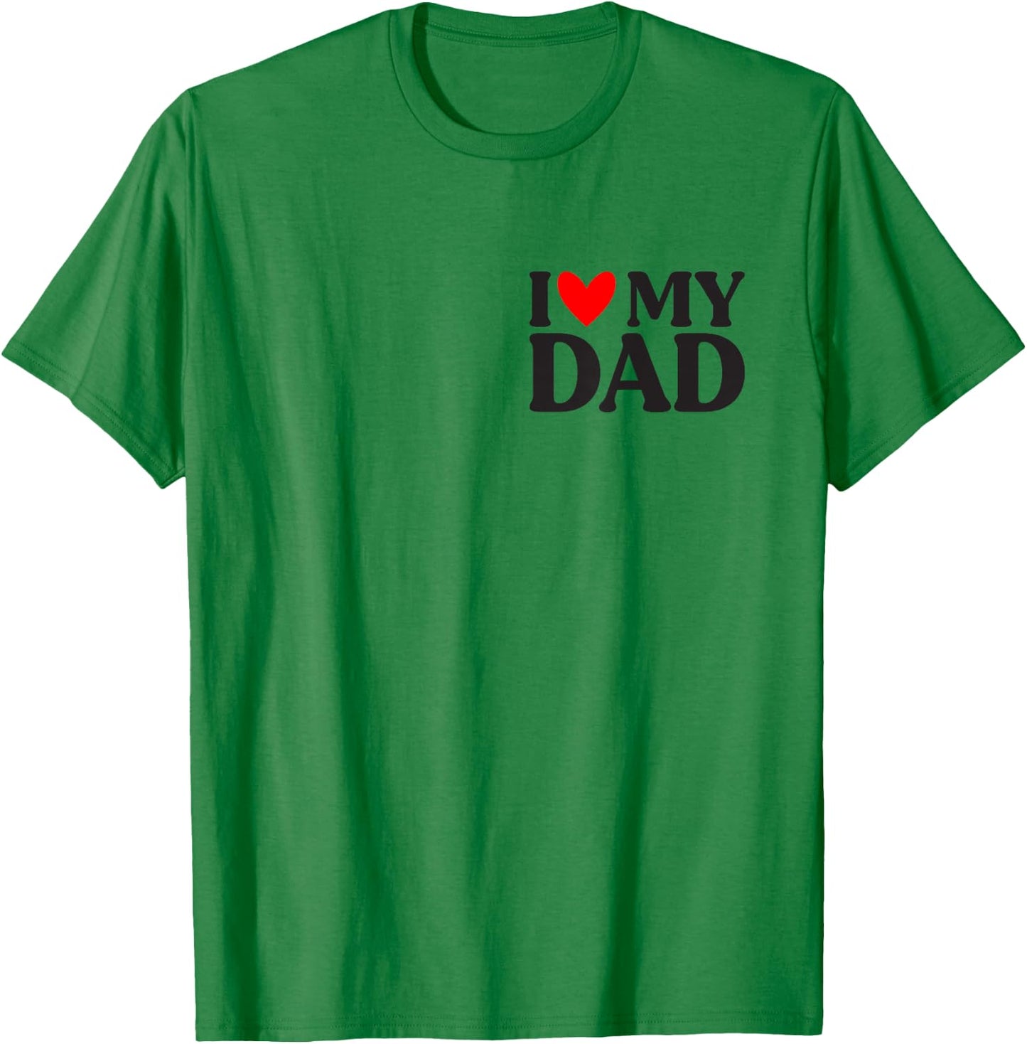 I Love My Dad Shirt Funny Father's Day T-Shirt - T-Shirt | Irish Green