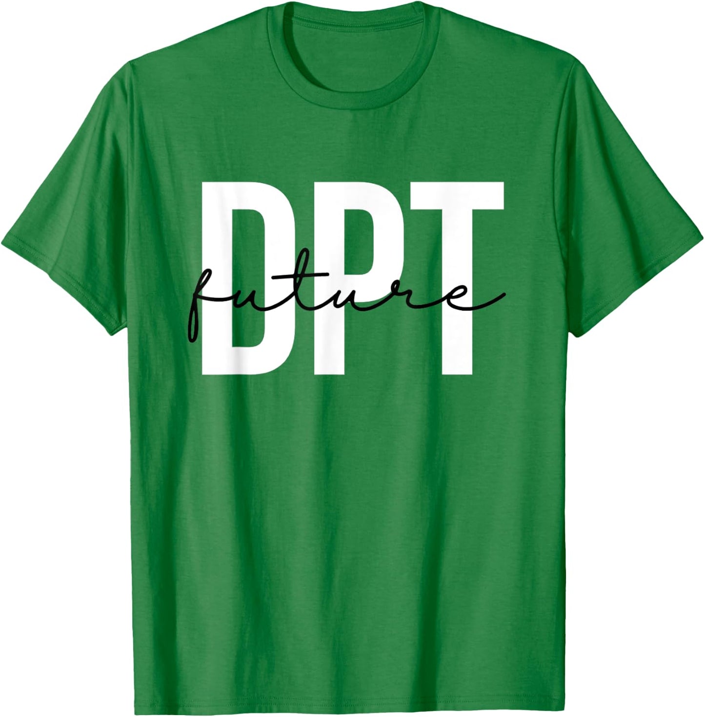 Future Doctor of Physical Therapy DPT Physical Therapist PTA T-Shirt - T-Shirt | Irish Green