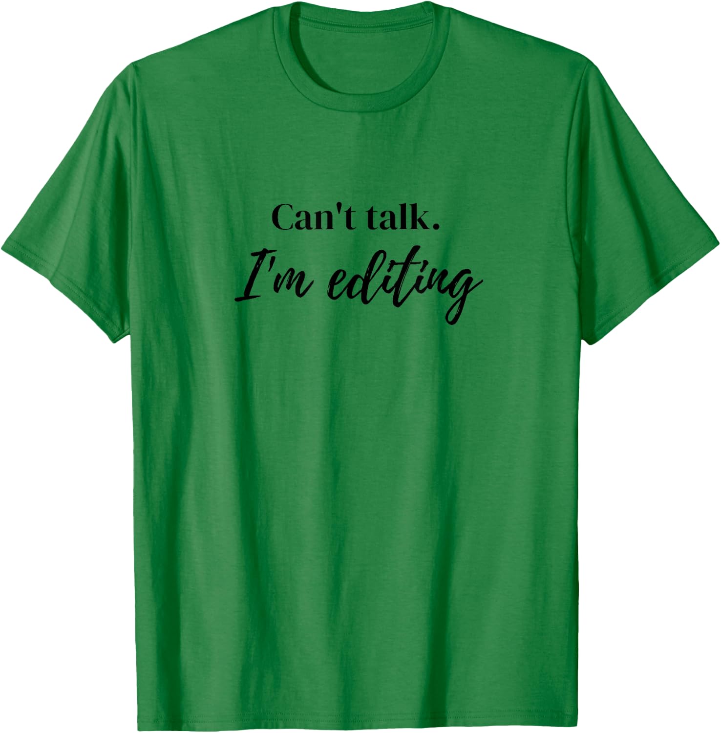 Can't Talk I'm Editing T-Shirt - T-Shirt | Irish Green