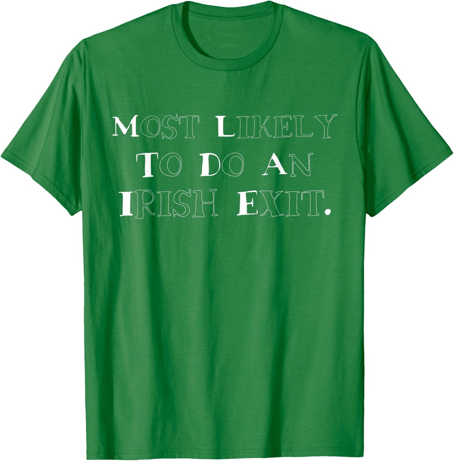 Most Likely To Do An Irish Exit Funny Men T-Shirt - T-Shirt | Irish Green