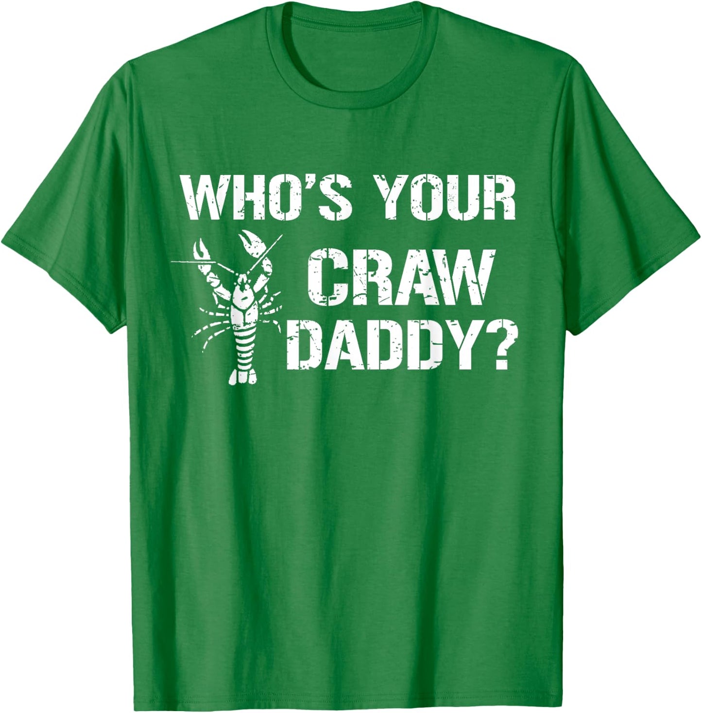 Who's Your Craw Daddy Funny Crawfish Boil Cajun Crayfish Men T-Shirt - T-Shirt | Irish Green