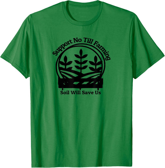 No Till Farming, Support Farmers, Soil Will Save Us T-Shirt - T-Shirt | Irish Green