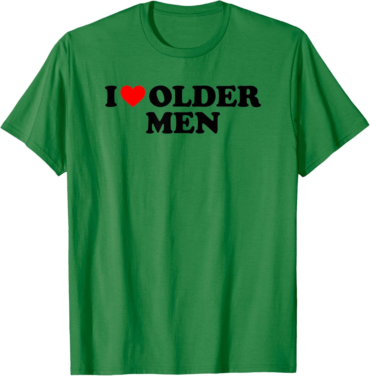 I Love Older Men T-Shirt - T-Shirt | Irish Green