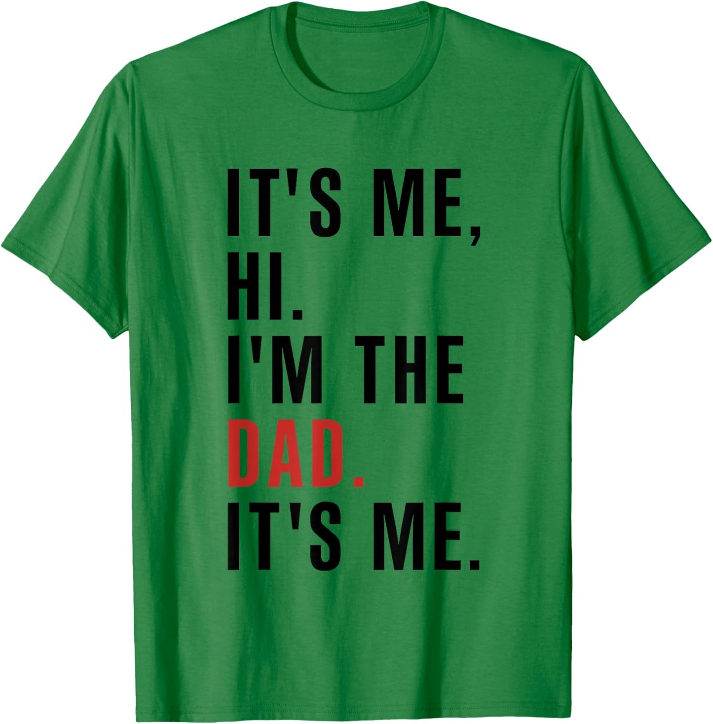 Its Me Hi Im the Dad Its Me Fathers Day Funny Wife Daughter T-Shirt - T-Shirt | Irish Green