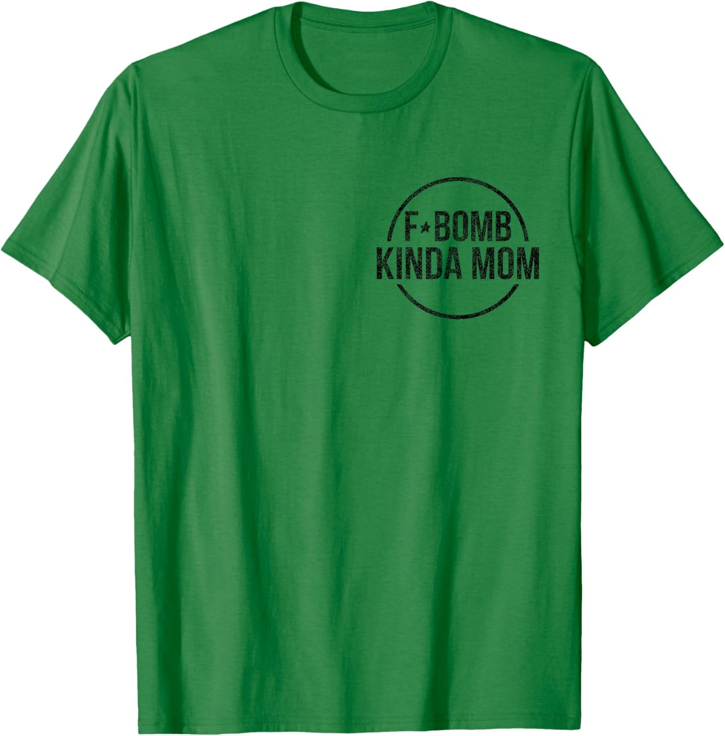 F-Bomb Kinda Mom Funny Mom Life Mother's Day T-Shirt - T-Shirt | Irish Green