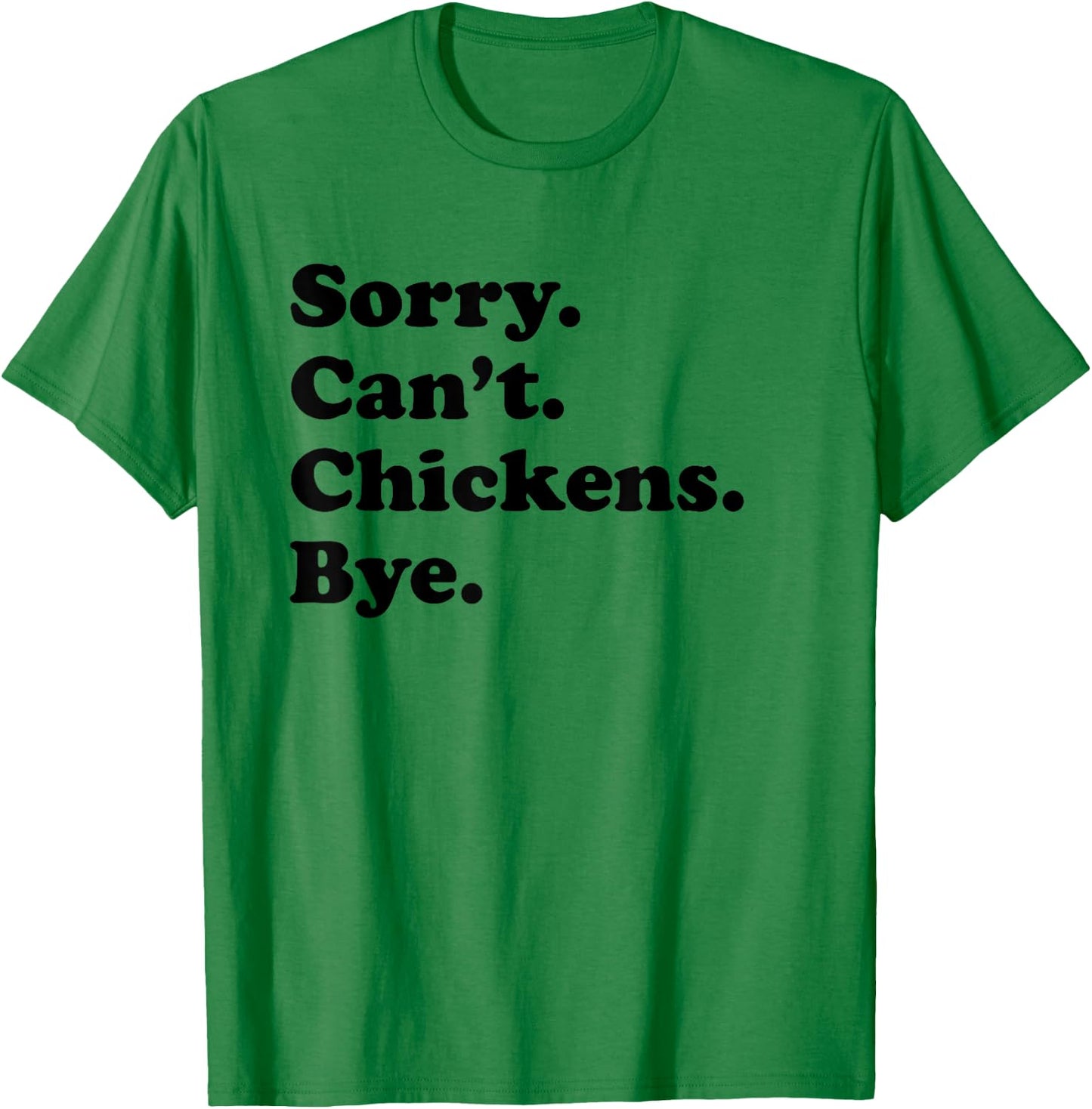 Sorry Can't Chickens Bye - Funny Chicken T-Shirt - T-Shirt | Irish Green