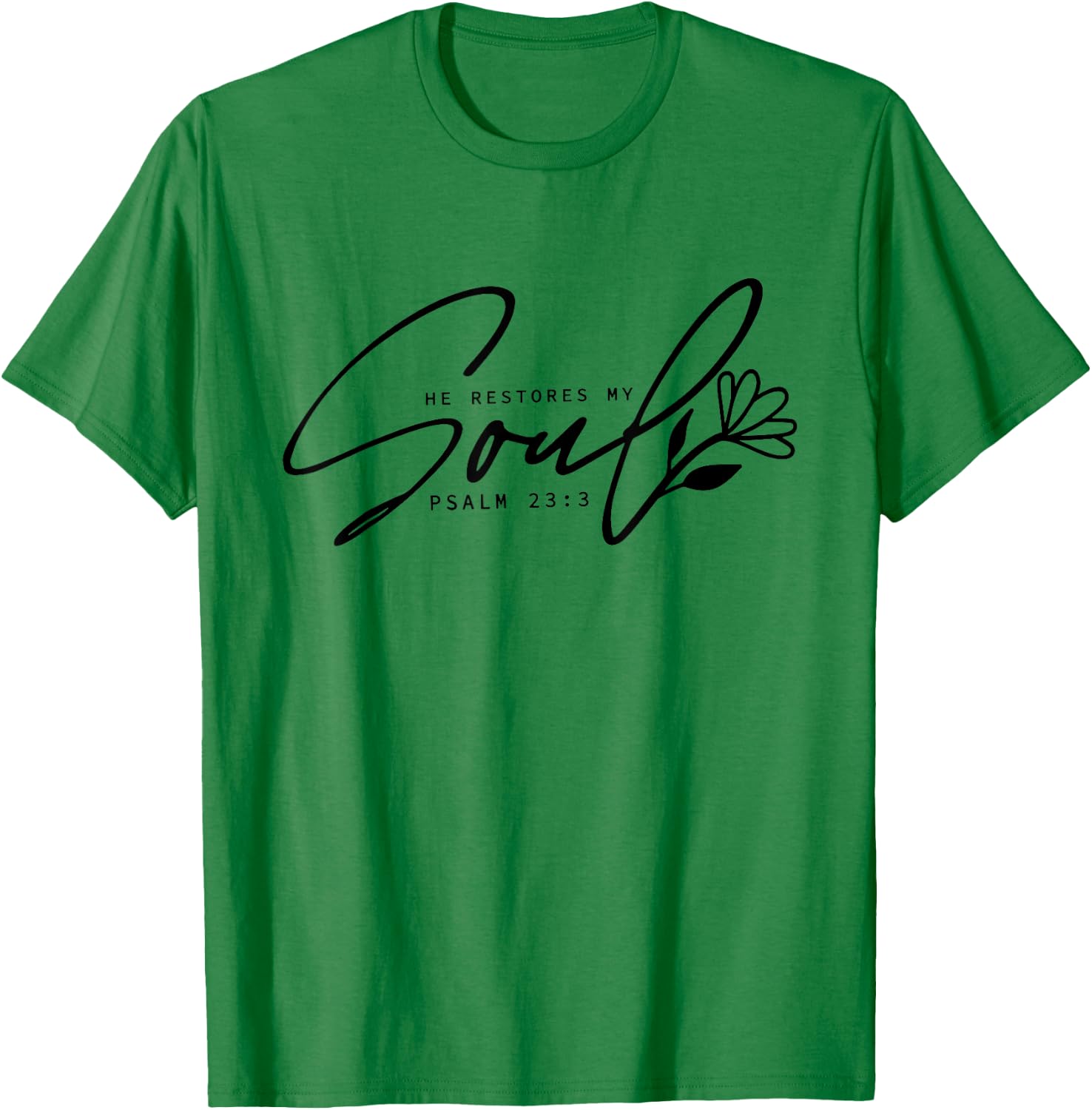 He Restores My Soul, Inspirational Quotes Religion Christian T-Shirt - T-Shirt | Irish Green