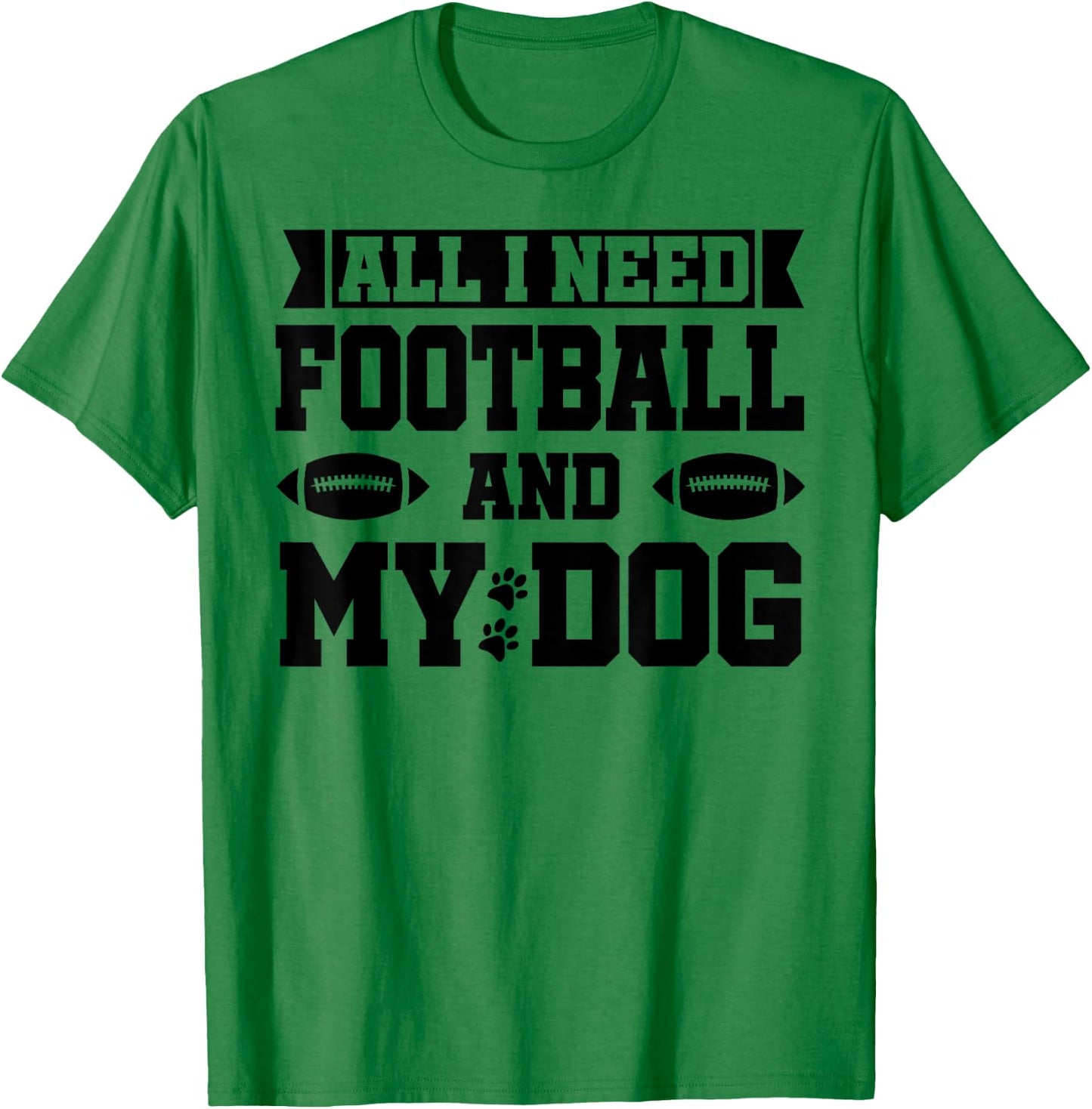 All I Need is Football and My Dog Shirt,Football and My Dogs T-Shirt - T-Shirt | Irish Green