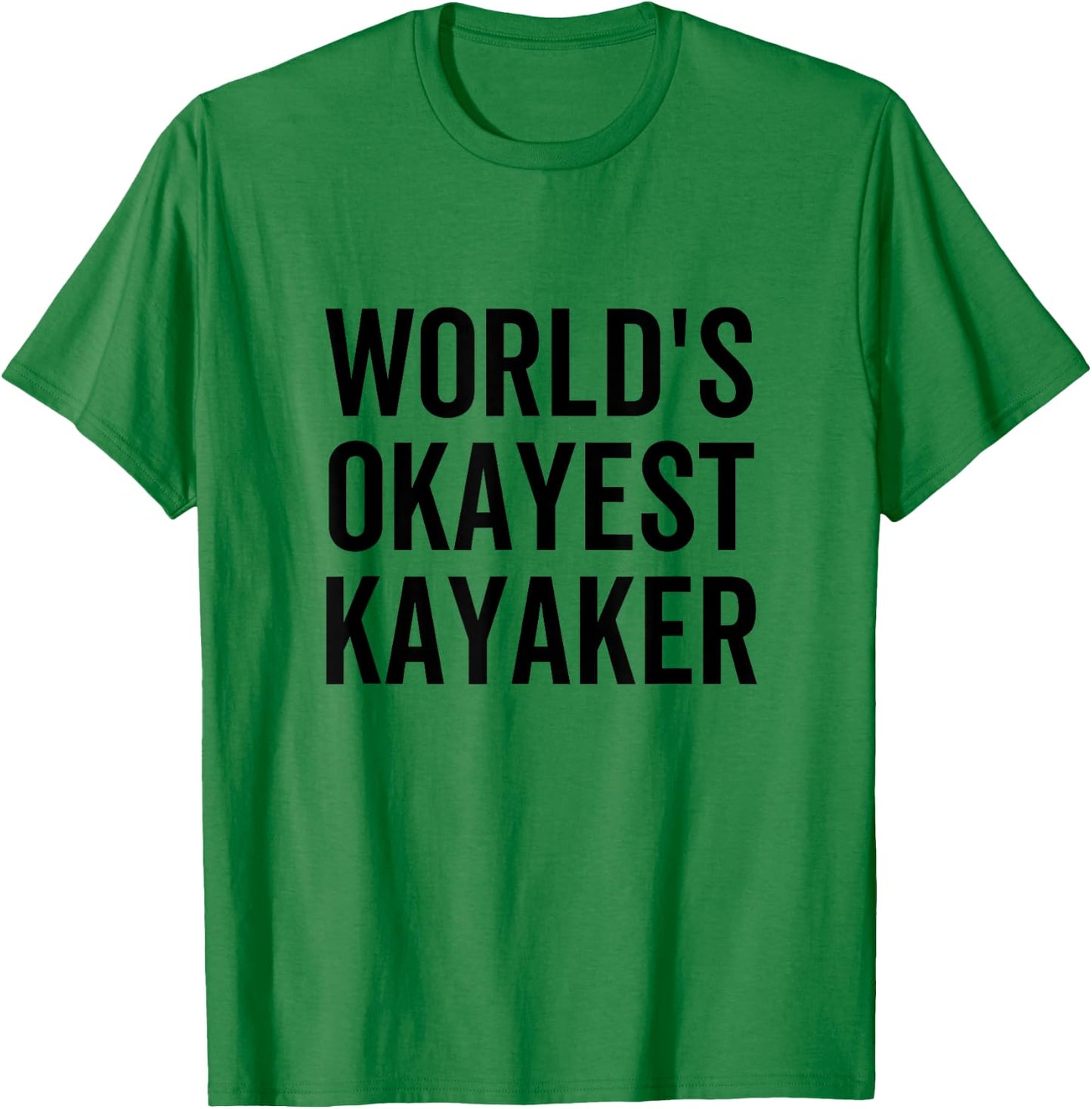 World's Okayest Kayaker Funny Outdoors Canoe Sports Kayaking T-Shirt - T-Shirt | Irish Green