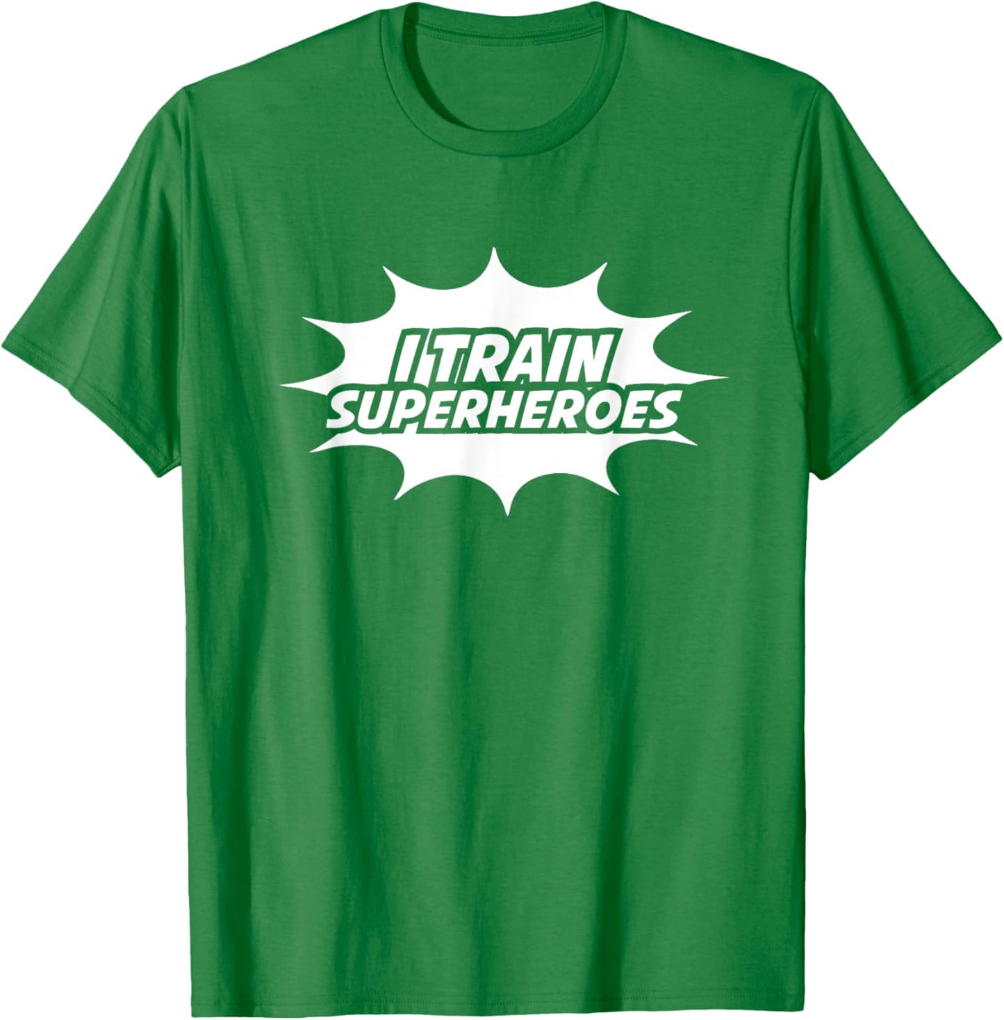 I Train Superheroes T-Shirt - T-Shirt | Irish Green