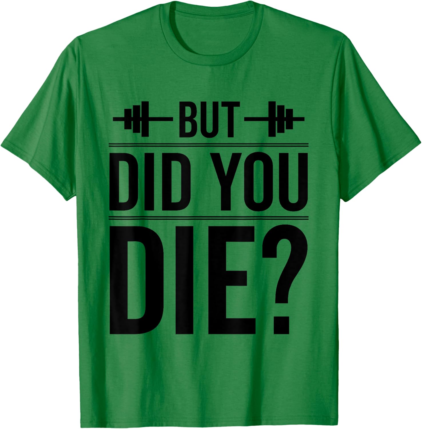 Gym But Did You Die Fitness Workout inspirational Quotes Men T-Shirt - T-Shirt | Irish Green