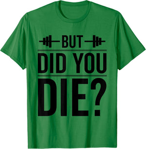 Gym But Did You Die Fitness Workout inspirational Quotes Men T-Shirt - T-Shirt | Irish Green
