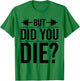 Gym But Did You Die Fitness Workout inspirational Quotes Men T-Shirt - T-Shirt | Irish Green