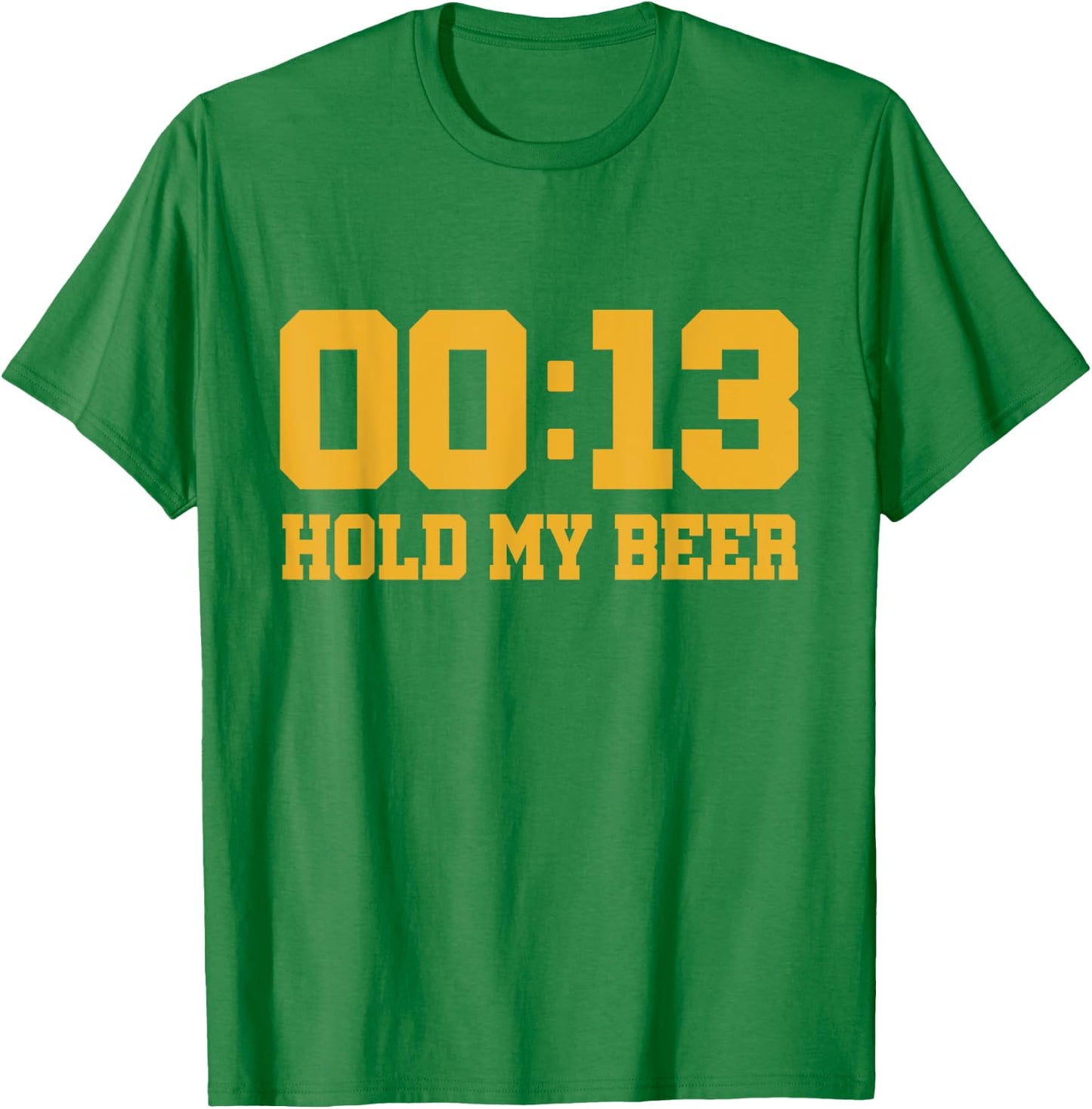 13 Seconds Hold my beer T-Shirt - T-Shirt | Irish Green