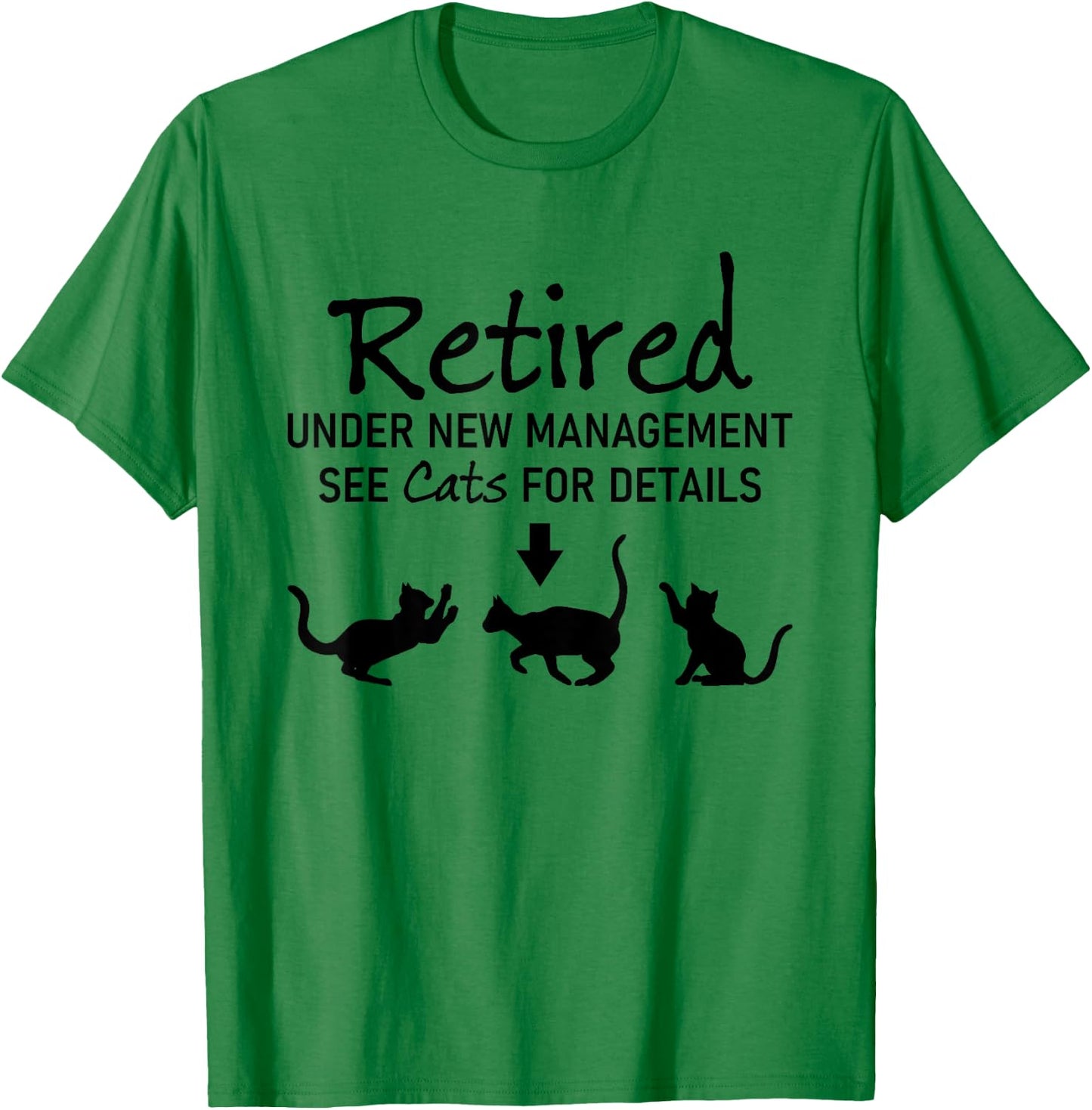 Retired Under New Management See Cats For Details T-Shirt - T-Shirt | Irish Green