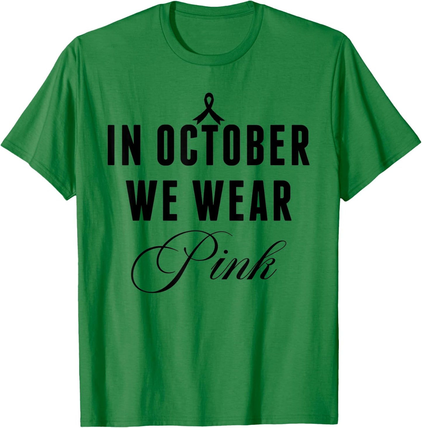 In October We Wear Pink Breast Cancer Awareness Ribbon Women T-Shirt - T-Shirt | Irish Green