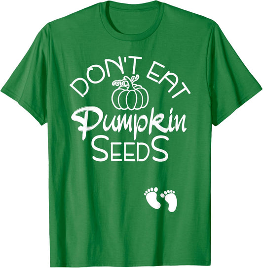 Don't Eat Pumpkin Seeds Halloween Baby Pregnancy Funny T-Shirt - T-Shirt | Irish Green