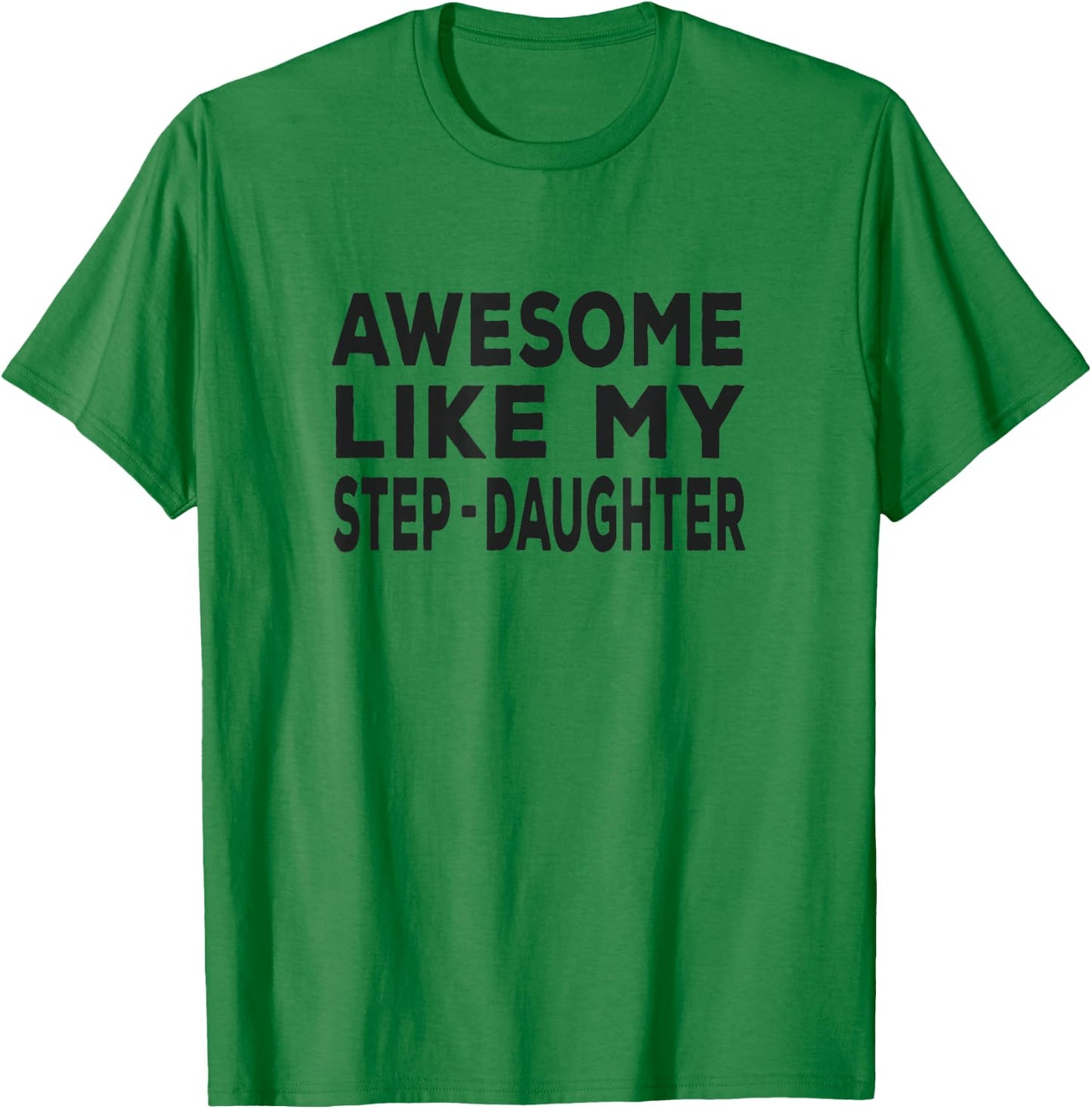 Awesome Like My step-daughter - funny fathers day T-Shirt - T-Shirt | Irish Green