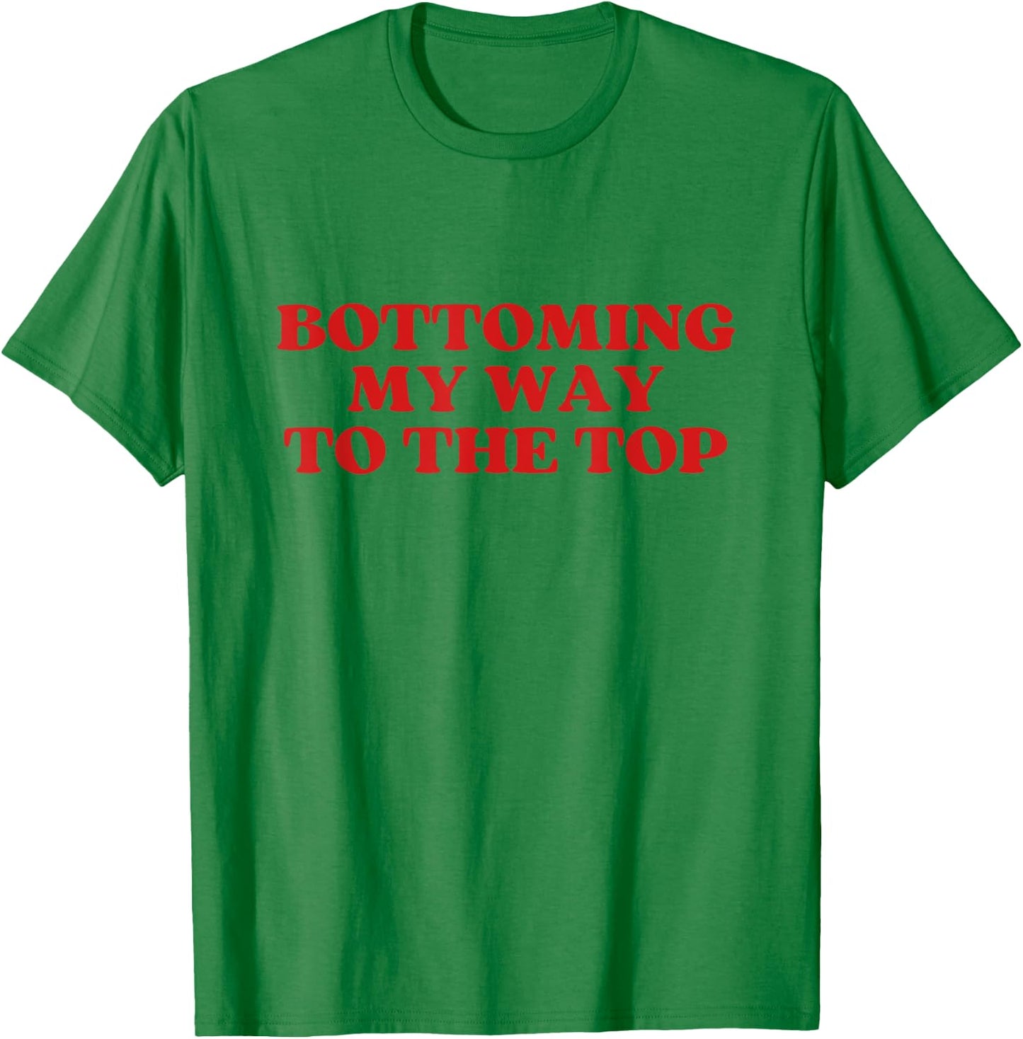 Bottoming My Way To The Top Y2k Aesthetic T-Shirt - T-Shirt | Irish Green