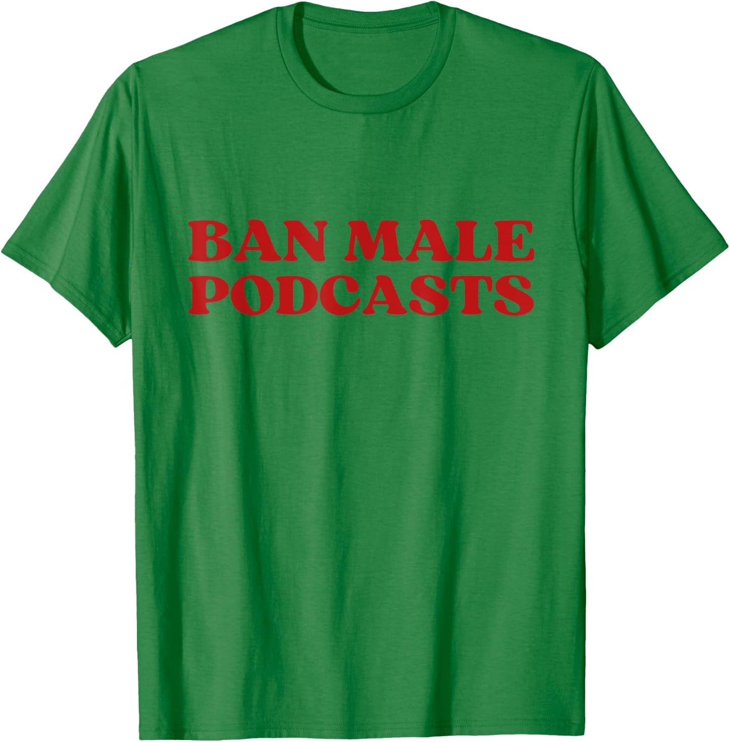 Ban Male Podcasts Y2k Aesthetic Trendy T-Shirt - T-Shirt | Irish Green