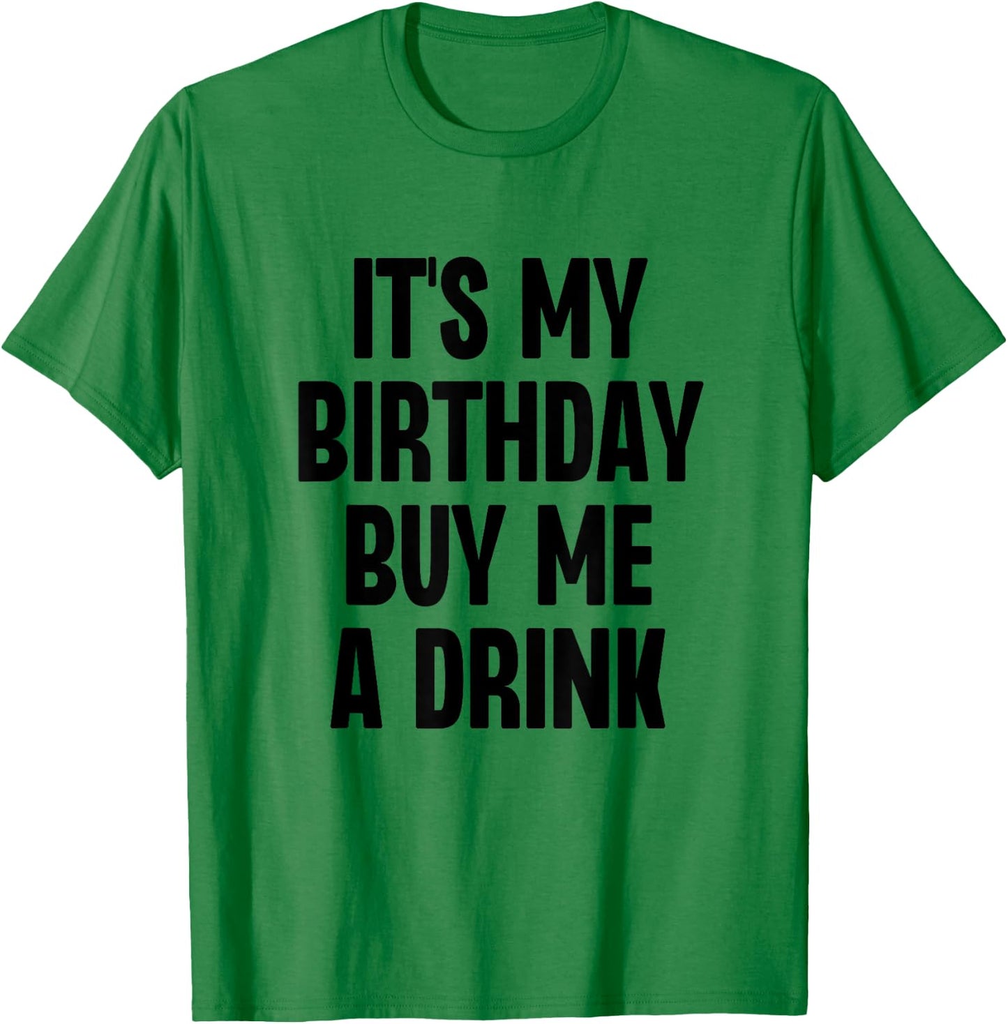It's My Birthday Buy Me A Drink Funny Drinking T-Shirt - T-Shirt | Irish Green
