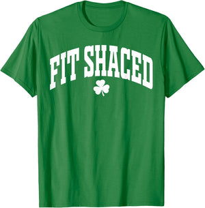 Fit Shaced Funny Irish Drinking St. Patrick's Day Shamrock T-Shirt - T-Shirt | Irish Green