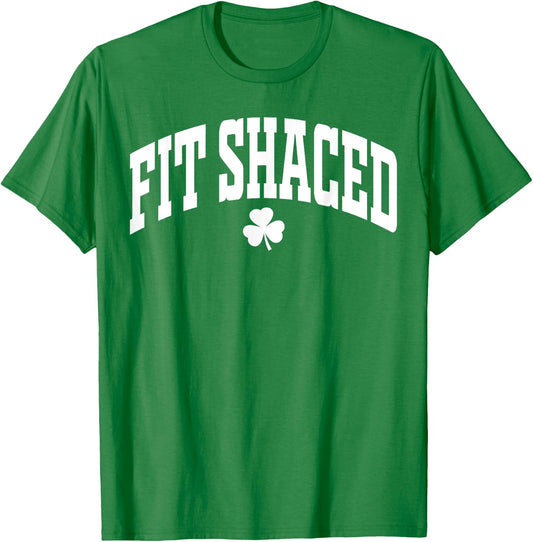 Fit Shaced Funny Irish Drinking St. Patrick's Day Shamrock T-Shirt - T-Shirt | Irish Green