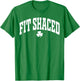 Fit Shaced Funny Irish Drinking St. Patrick's Day Shamrock T-Shirt - T-Shirt | Irish Green