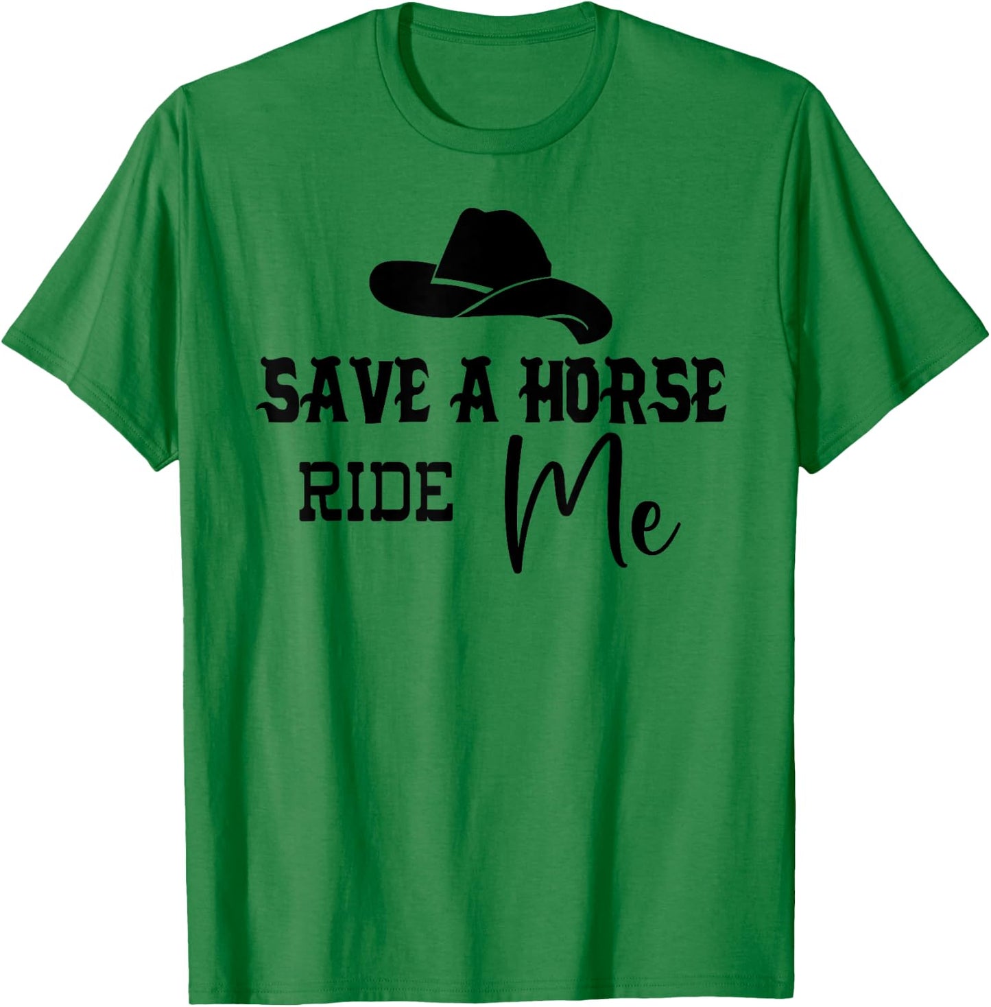 Save a Horse Ride Me Shirt,Women Save a Horse ,Cowboy T-Shirt - T-Shirt | Irish Green