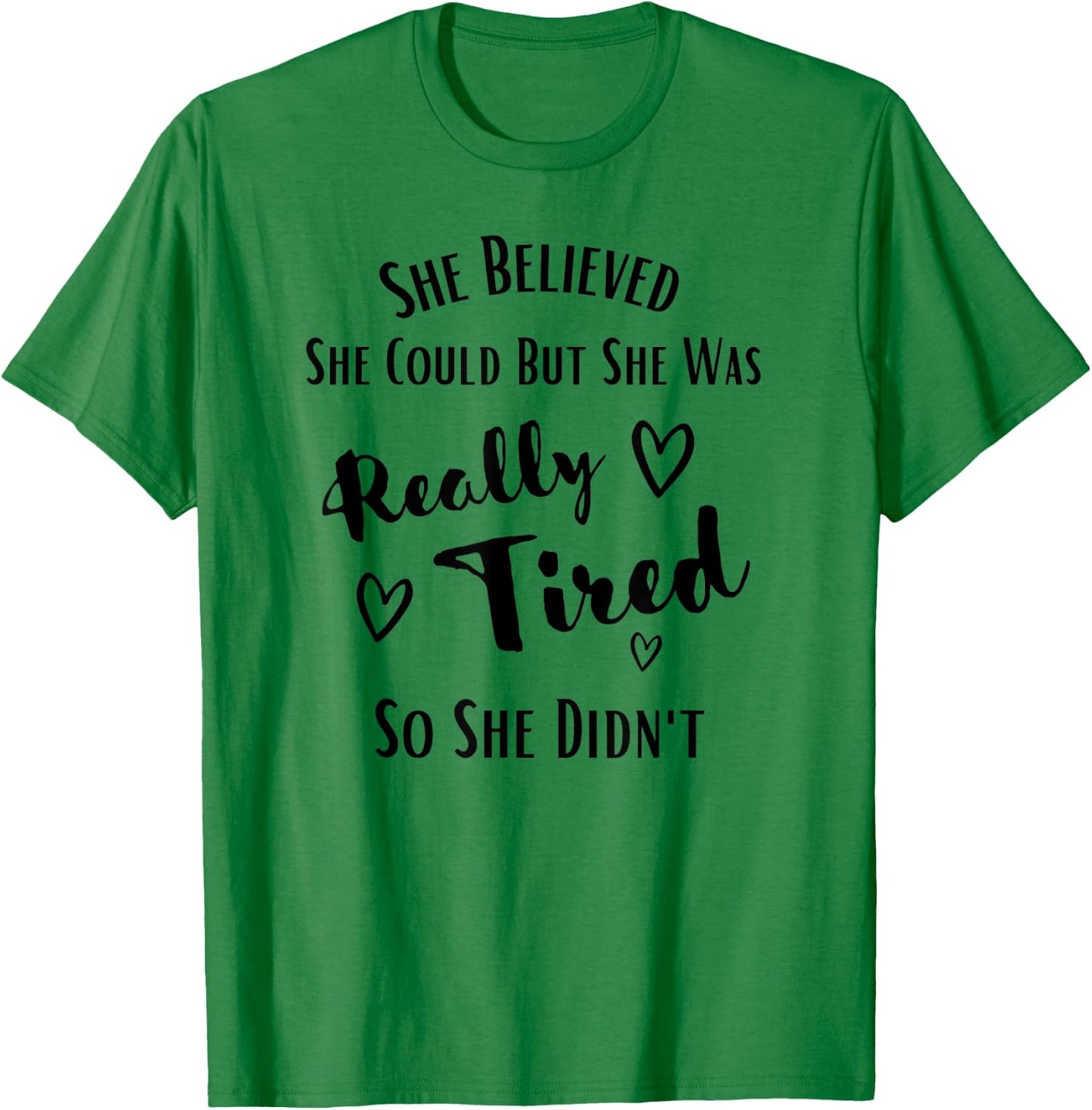 She Believed She Could But She Was Really Tired So She Didnt T-Shirt - T-Shirt | Irish Green