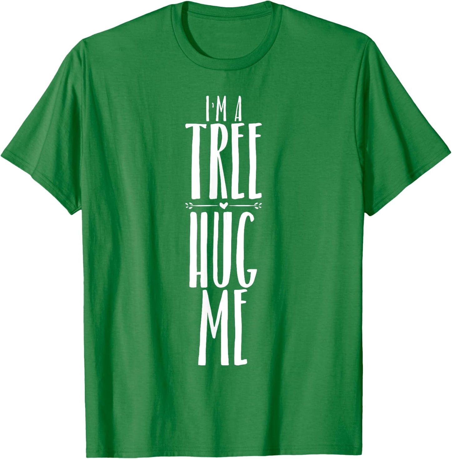 I'm A Tree Hug Me Funny Tree Hugger Quote for Kids Men Women T-Shirt - T-Shirt | Irish Green