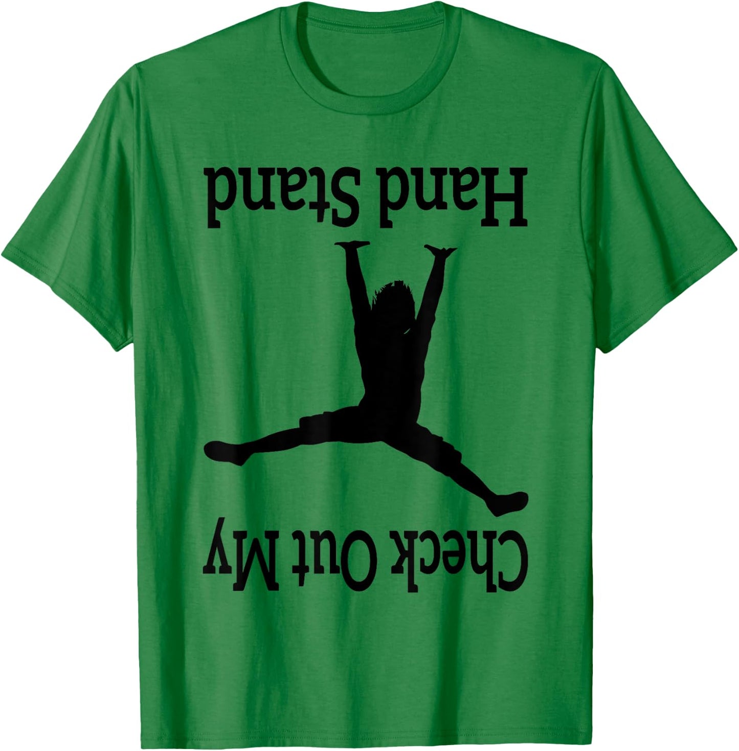 Check Out My Hand Stand Funny Gymnastics Dancing upside-down T-Shirt - T-Shirt | Irish Green