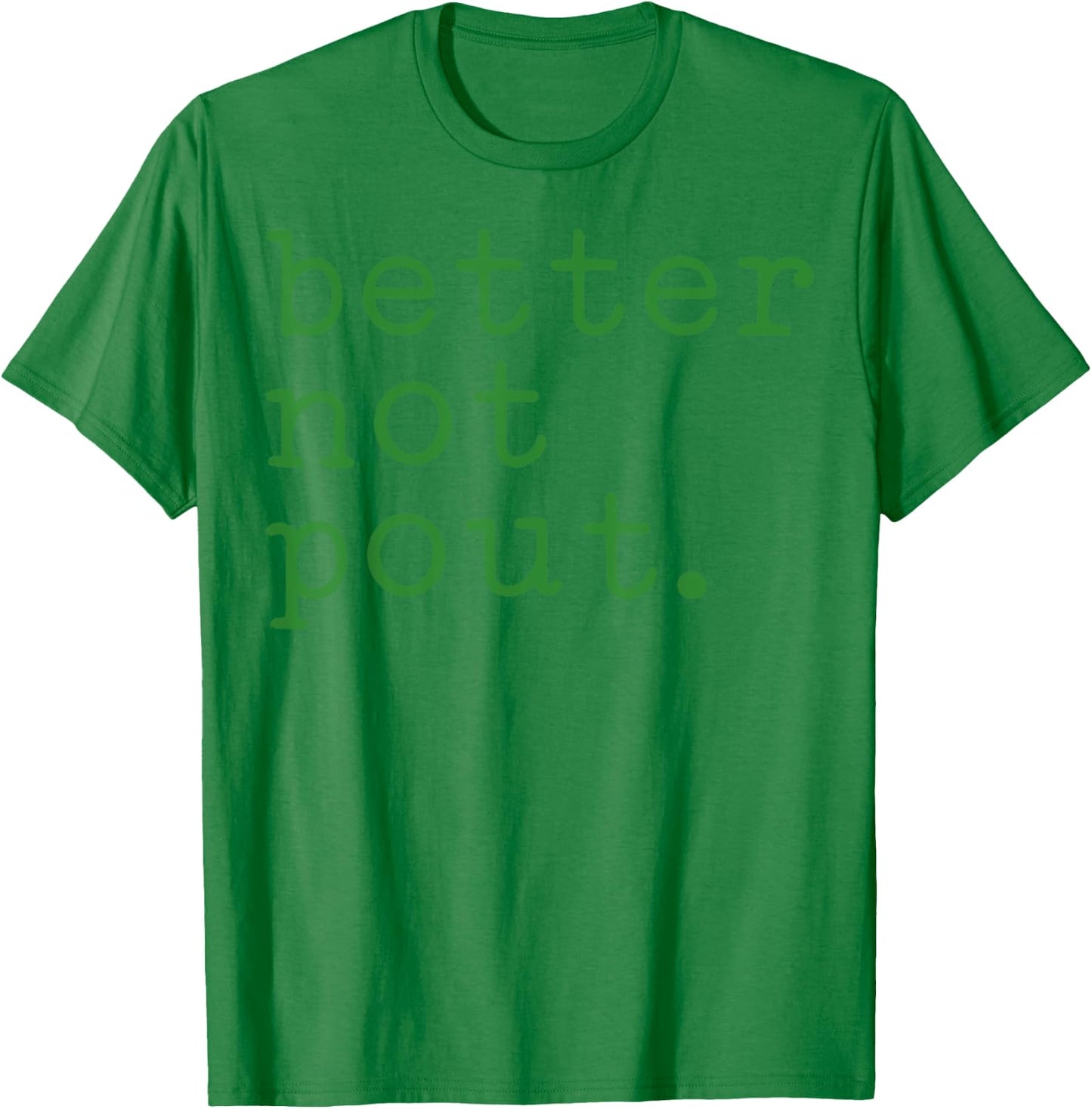 Better Not Pout T-Shirt - T-Shirt | Irish Green