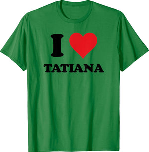 I Heart Tatiana First Name I Love Personalized Stuff T-Shirt - T-Shirt | Irish Green